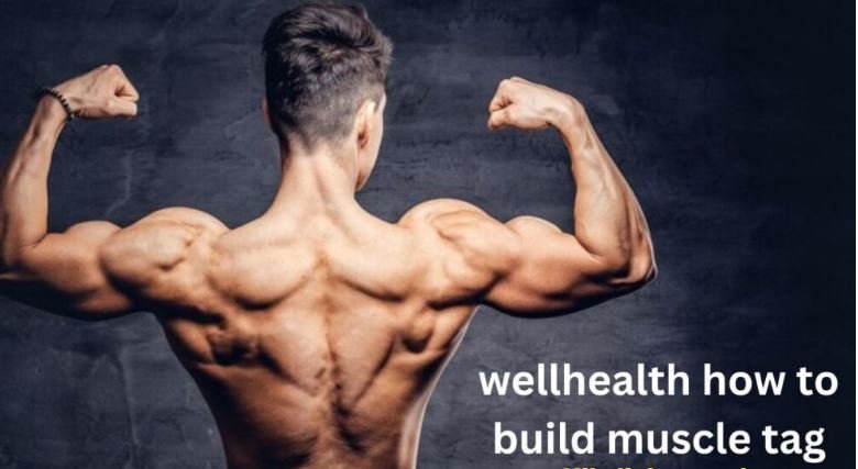 wellhealth how to build muscle tag